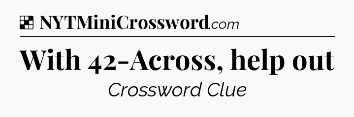 Solution: With 42-Across, help out - NYT Crossword