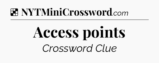 Solution: Access points - NYT Crossword
