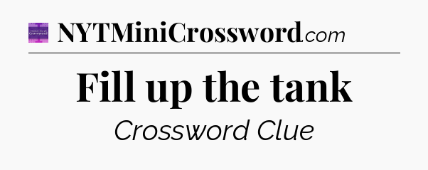 Fill up the tank - Thomas Joseph Crossword