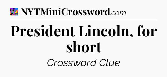 President Lincoln, for short Crossword Clue