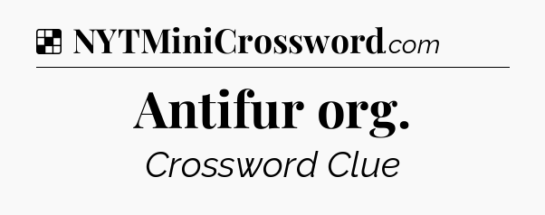 Solution: Antifur org - NYT Crossword