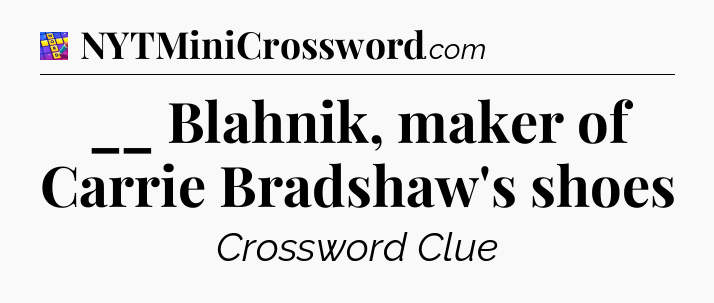 __ Blahnik, maker of Carrie Bradshaw's shoes Codycross