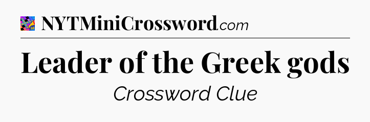Leader of the Greek gods Crossword Clue