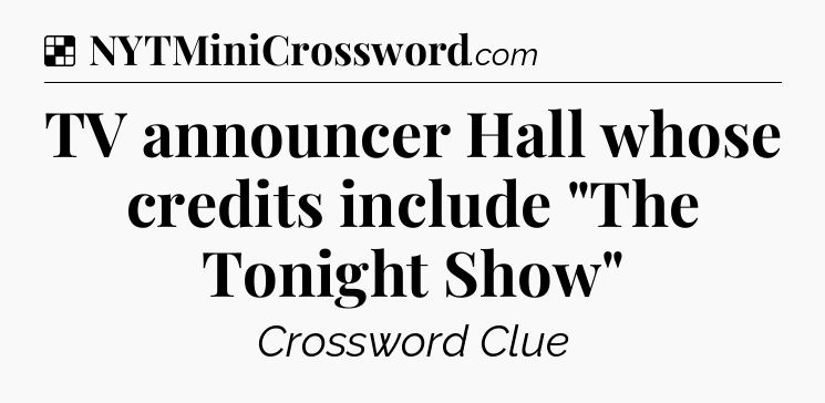 Solution: TV announcer Hall whose credits include 