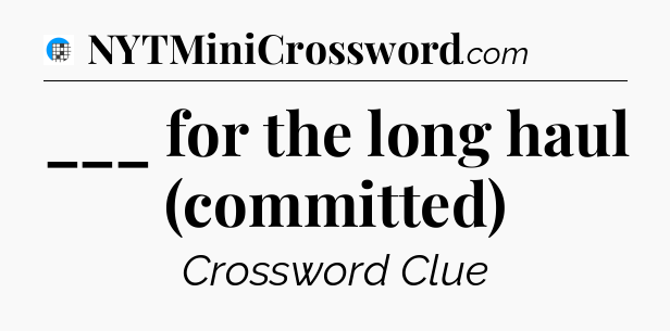 ___ for the long haul (committed) Crossword Clue