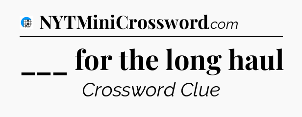 ___ for the long haul Crossword Clue