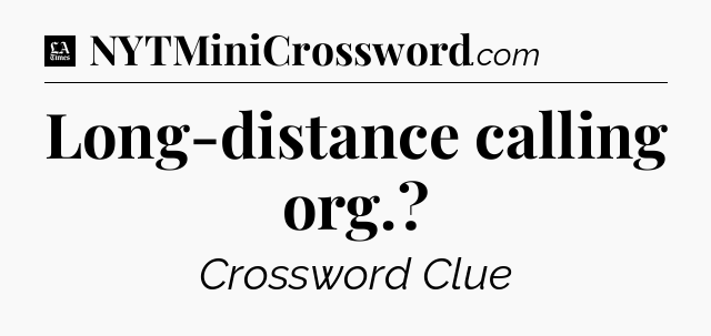 Long-distance calling org - LA Times Crossword