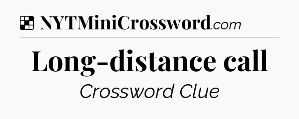 Solution: Long-distance call - NYT Crossword