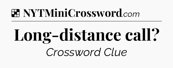 Solution: Long-distance call - NYT Crossword