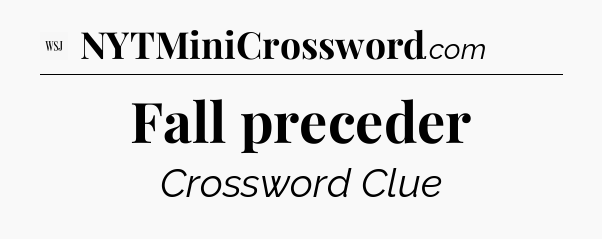 Fall preceder - WSJ Crossword