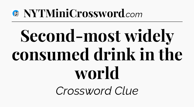 Second-most widely consumed drink in the world Crossword Clue