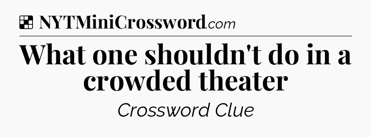 Solution: What one shouldn't do in a crowded theater - NYT Crossword