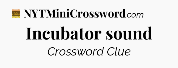 Incubator sound - Eugene Sheffer Crossword