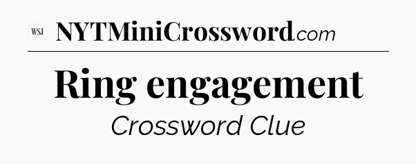 Ring engagement - WSJ Crossword