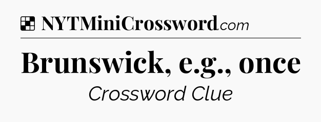 Solution: Brunswick, e.g., once - NYT Crossword