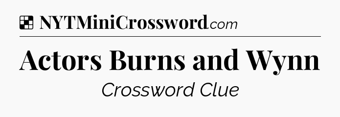 Solution: Actors Burns and Wynn - NYT Crossword