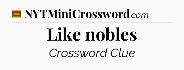 Like nobles - Eugene Sheffer Crossword