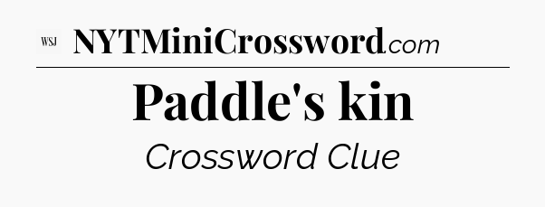 Paddle's kin - WSJ Crossword
