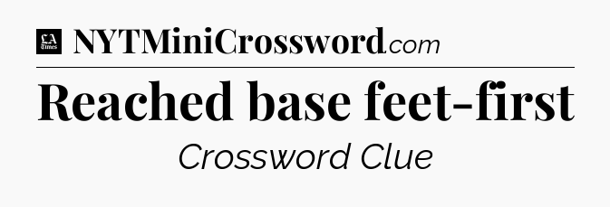 Reached base feet-first - LA Times Crossword