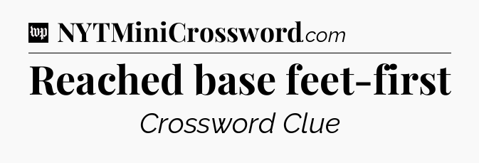 Reached base feet-first Crossword Clue