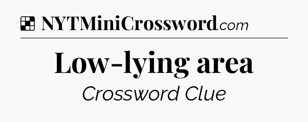 Solution: Low-lying area - NYT Crossword
