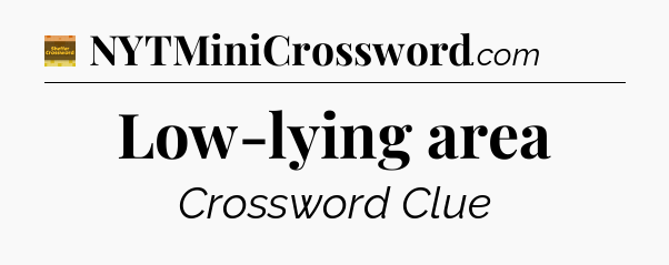 Low-lying area - Eugene Sheffer Crossword