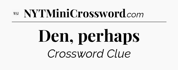Den, perhaps - WSJ Crossword