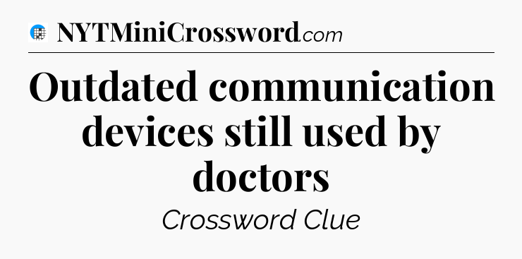 Outdated communication devices still used by doctors Crossword Clue