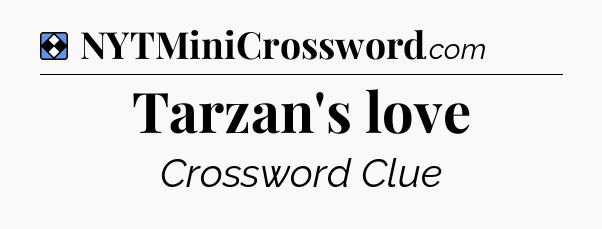 Solution: Tarzan's love - NYT Mini Crossword