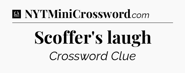 Scoffer's laugh - LA Times Crossword