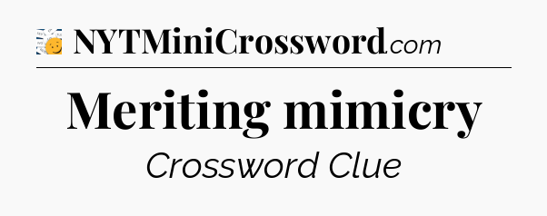 Meriting mimicry - 7 Little Words