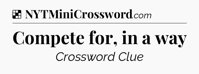 Solution: Compete for, in a way - NYT Crossword