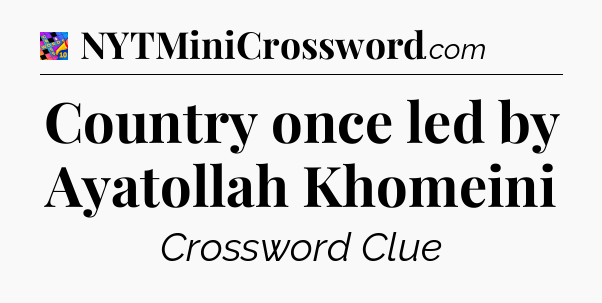 Country once led by Ayatollah Khomeini Crossword Clue