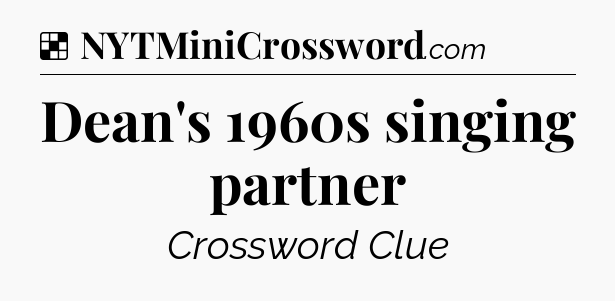 Solution: Dean's 1960s singing partner - NYT Crossword