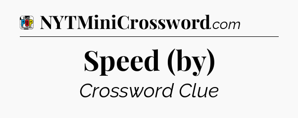 Speed (by) Crossword Clue