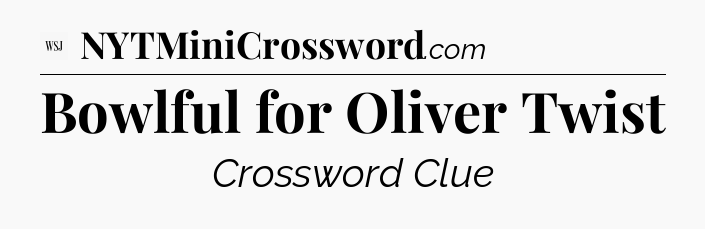 Bowlful for Oliver Twist - WSJ Crossword