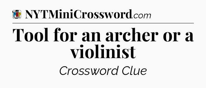 Tool for an archer or a violinist Crossword Clue