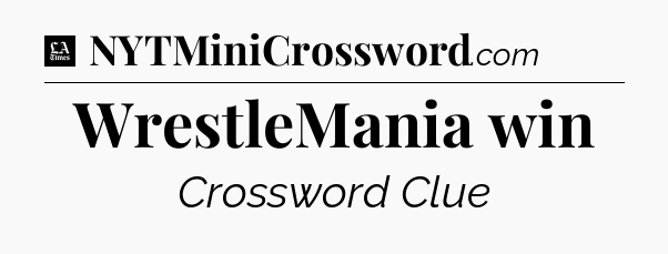WrestleMania win - LA Times Crossword