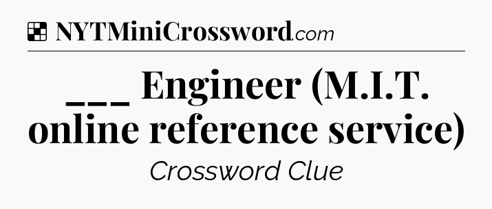 Solution: ___ Engineer (M.I.T. online reference service) - NYT Crossword