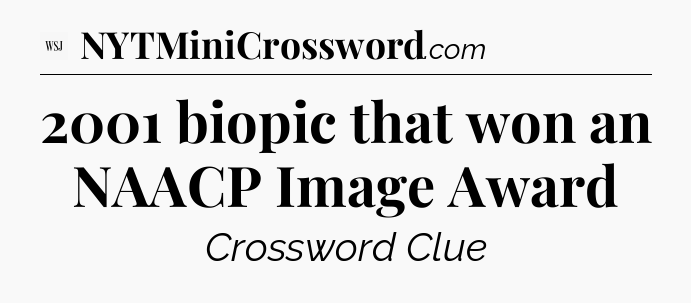 2001 biopic that won an NAACP Image Award - WSJ Crossword