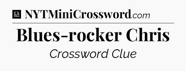 Blues-rocker Chris - LA Times Crossword