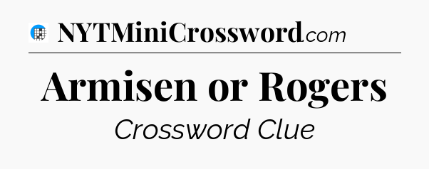 Armisen or Rogers Crossword Clue