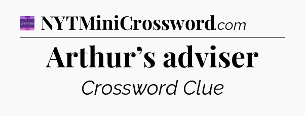 Arthur’s adviser - Thomas Joseph Crossword