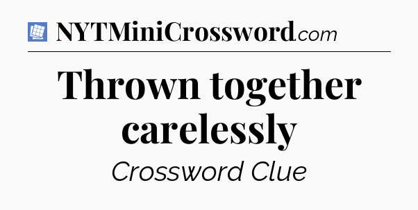 Thrown together carelessly Puzzle Page Crossword Clue