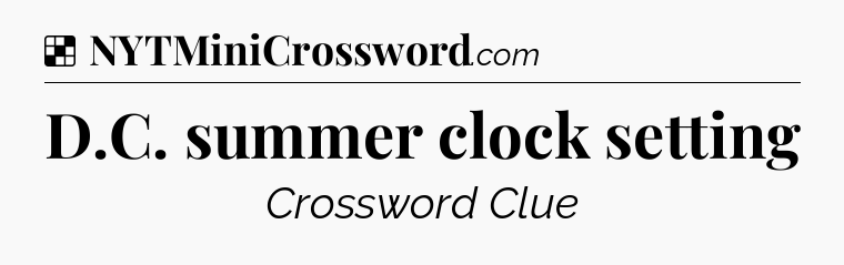 Solution: D.C. summer clock setting - NYT Crossword