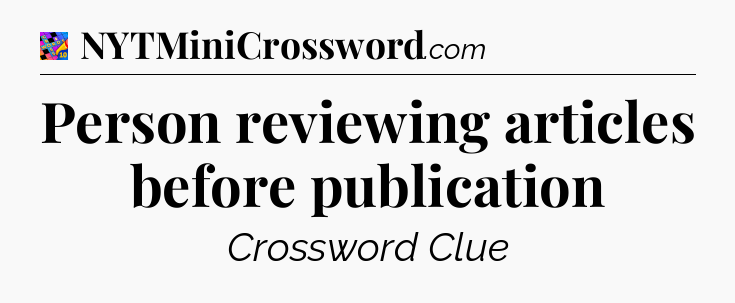 Person reviewing articles before publication Crossword Clue