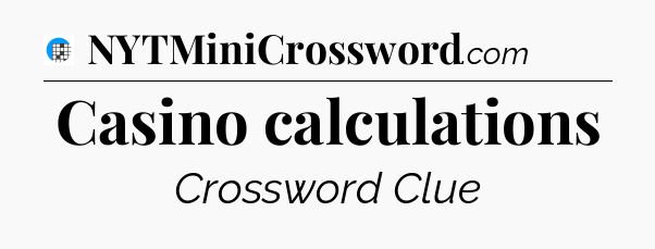 Casino calculations Crossword Clue