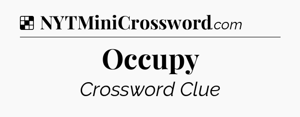 Solution: Occupy - NYT Crossword
