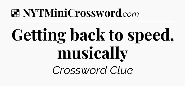 Solution: Getting back to speed, musically - NYT Crossword
