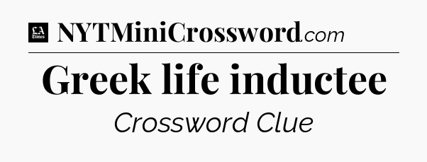 Greek life inductee - LA Times Crossword